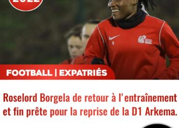 FOOT – EXPATRIÉS : ROSELORD BORGELA DE RETOUR À L&rsquo;ENTRAÎNEMENT
