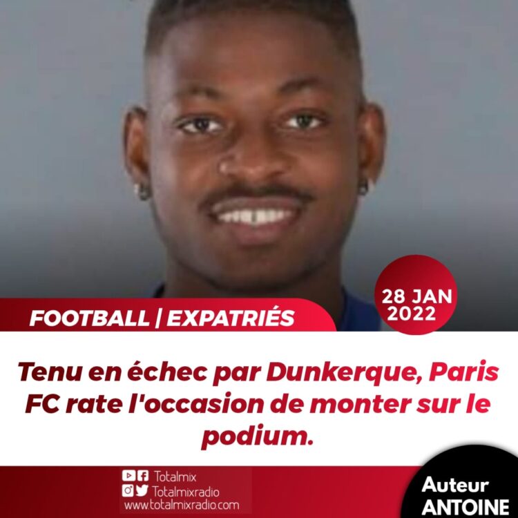 FOOT/ EXPATRIÉS :  L’US DUNKERQUE EMPÊCHE À PARIS FC DE MONTER SUR LE PODIUM