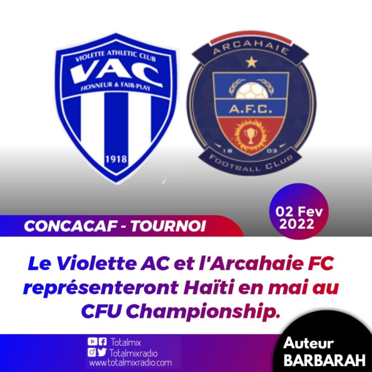 CFU CHAMPIONSHIP : LA CONCACAF CONFIRME LA PARTICIPATION DU VIOLETTE AC ET DE L’ARCAHAIE FC