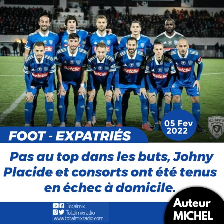 FOOT – EXPATRIÉS : SC BASTIA ET JOHNY PLACIDE ACCROCHÉS À DOMICILE
