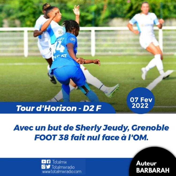 FOOT D2 F – TOUR D’HORIZON : AVEC UN BUT DE SHERLY JEUDY, GRENOBLE FAIT NUL FACE À L’OM