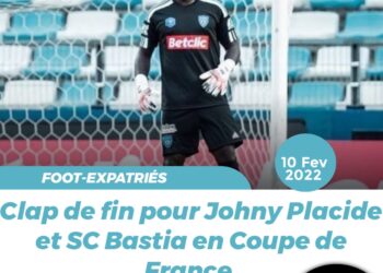 FOOT – EXPATRIÉS : SC BASTIA ET JOHNY PLACIDE PRENNENT LA PORTE DE SORTIE EN CDF