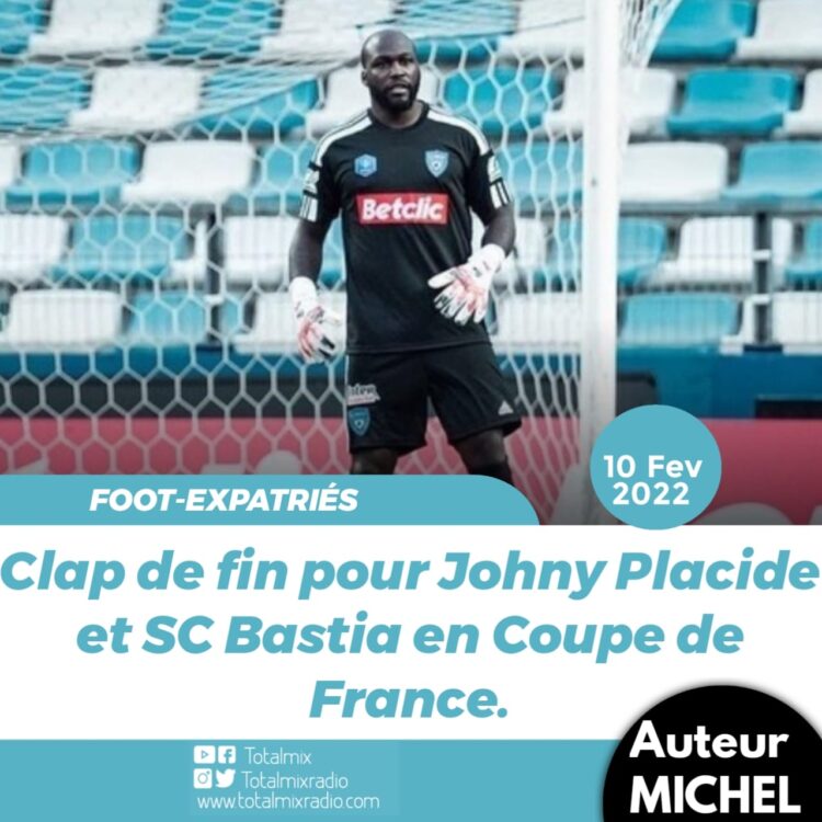 FOOT – EXPATRIÉS : SC BASTIA ET JOHNY PLACIDE PRENNENT LA PORTE DE SORTIE EN CDF