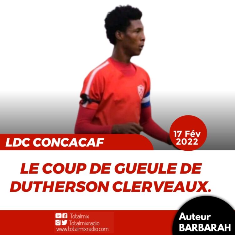 LDC CONCACAF  : LE COUP DE GUEULE DE DUTHERSON CLERVEAUX