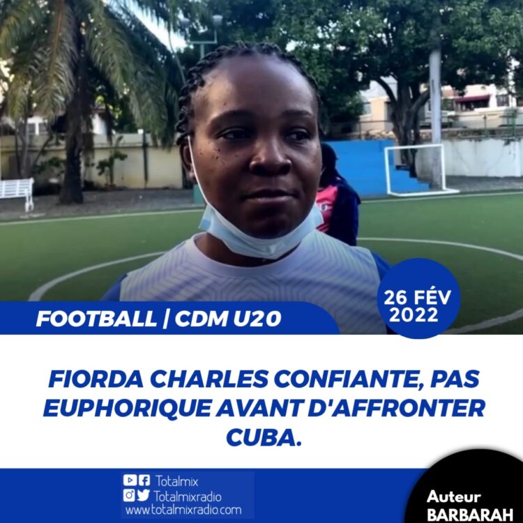 CDM U20 / HAÏTI – CUBA : FIORDA CHARLES CONFIANTE, PAS EUPHORIQUE