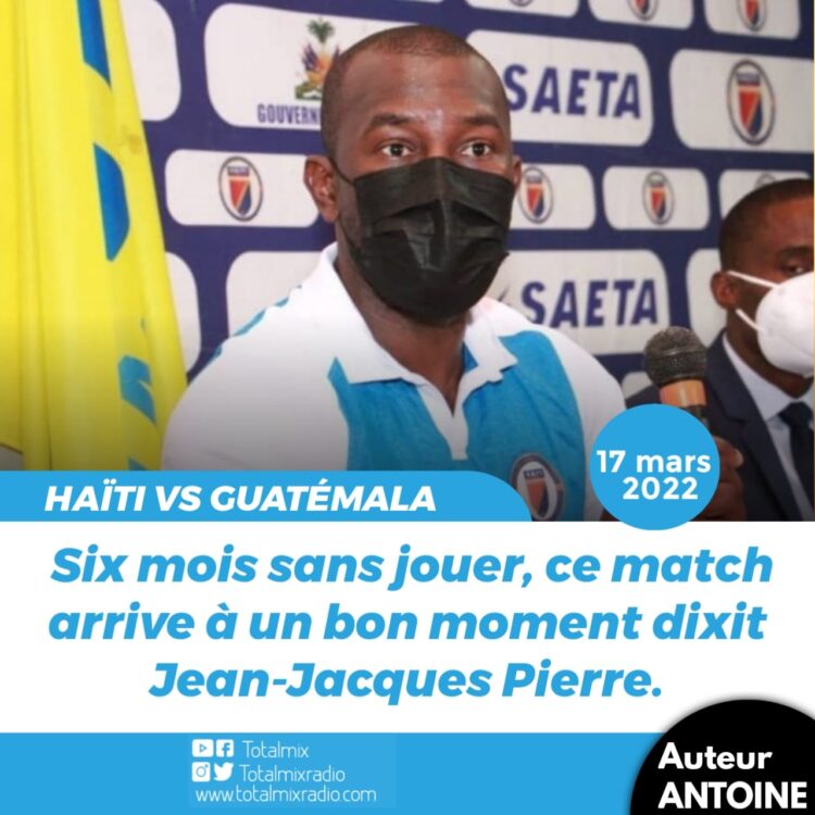 GUATEMALA – HAÏTI : JEAN-JACQUES PIERRE FAIT LE POINT