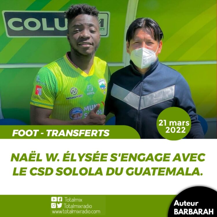 FOOT – TRANSFERTS : NAËL W. ÉLYSÉE SIGNE AU GUATEMALA AVEC LE CSD SOLOLA