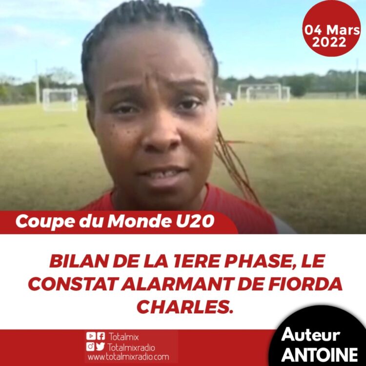 CDM-U20 COSTA RICA 2022 : CAMP NOUS ABANDONNÉ, BILAN DE LA 1ERE PHASE, LES PROPOS DE FIORDA CHARLES