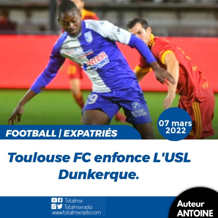 FOOT/ EXPATRIÉS : TOULOUSE CONFORTE SA 1ÈRE PLACE EN BATTANT DUNKERQUE