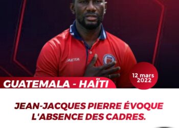 GUATEMALA – HAÏTI : QUAND JEAN-JACQUES PIERRE ÉVOQUE L’ABSCENCE DE CERTAINS CADRES