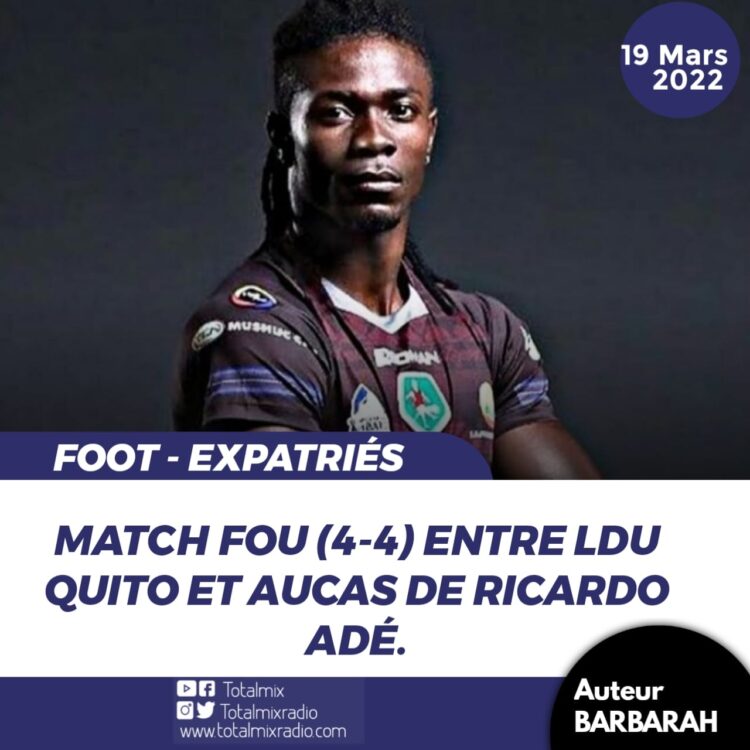 FOOT – EXPATRIÉS : MATCH FOU ENTRE LDU QUITO ET SD AUCAS DE RICARDO ADÉ
