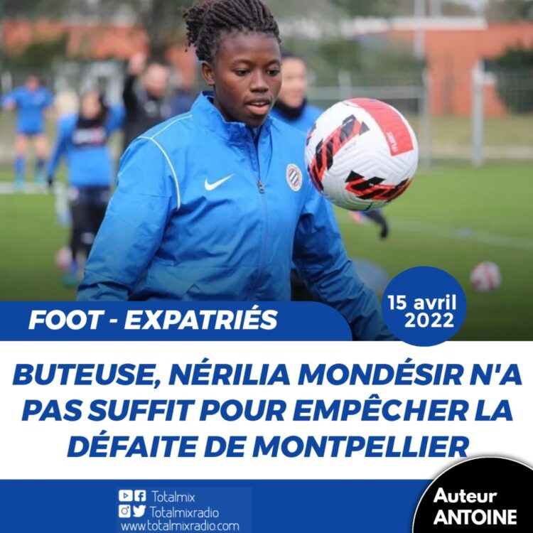 FOOT/EXPATRIÉS : MONTPELLIER DÉFAIT PAR PARIS FC, MAIS NÉRILIA MONDÉSIR BUTEUSE 
