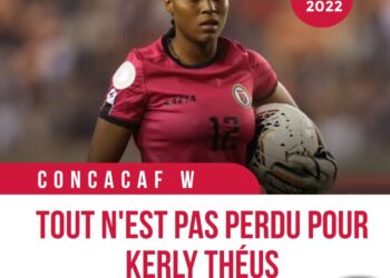 SÉLECTION FÉMININE HAÏTIENNE : TOUT N&rsquo;EST PAS PERDU POUR KERLY THÉUS !
