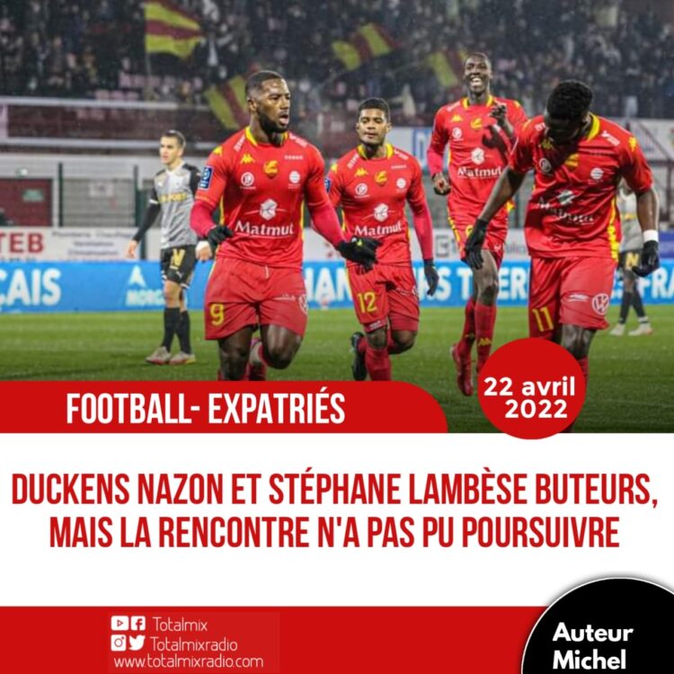 FOOT-EXPATRIÉS: SCÈNES DRAMATIQUES À NANCY, NAZON ET LAMBÈSE TOUT DE MÊME BUTEURS