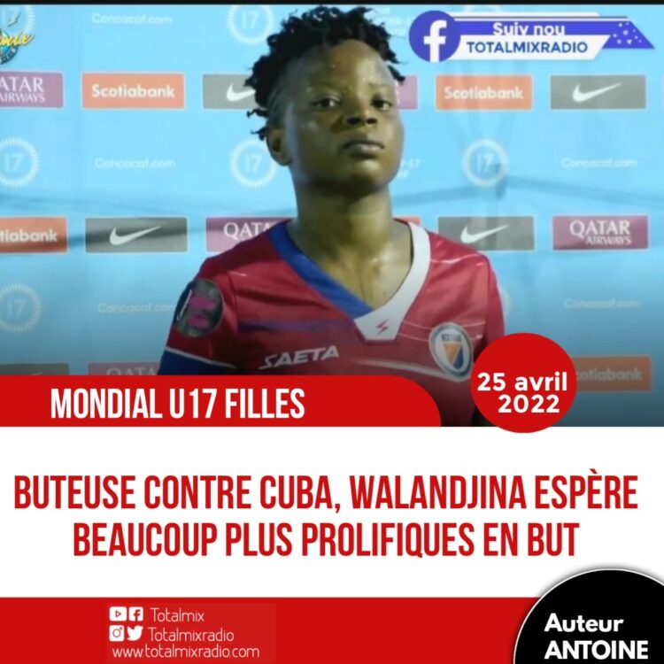 CONCACAF W U17- INTERVIEW : WALANDJINA CYRIAQUE PROMET UNE MEILLEURE ÉQUIPE HAÏTIENNE