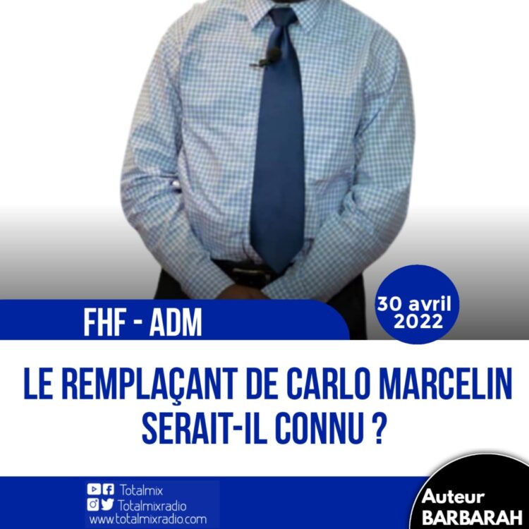 FHF – ADM : LE REMPLAÇANT DE CARLO MARCELIN SERAIT-IL CONNU ?