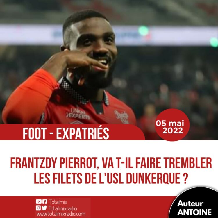 FOOT – EXPATRIÉS : DUNKERQUE VS GUINGAMP, UNE OPPORTUNITÉ À FRANTZDY PIERROT DE REMONTER AU CLASSEMENT DES BUTEURS