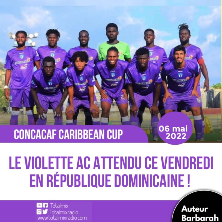 CONCACAF CARIBBEAN CUP : LE VIOLETTE AC ATTENDU CE VENDREDI EN RÉPUBLIQUE DOMINICAINE