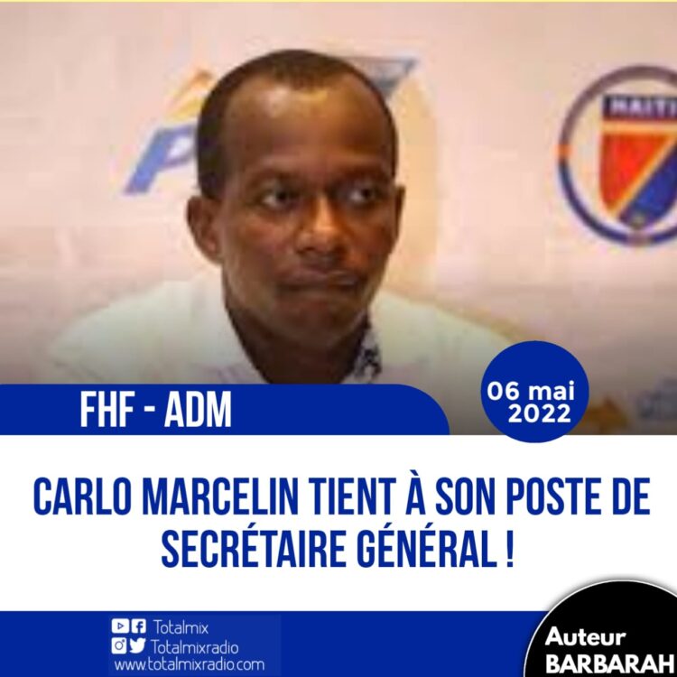 FHF – ADM : CARLO MARCELIN, ANNONCÉ VIRER, TIENT À SON POSTE DE SECRÉTAIRE GÉNÉRAL !
