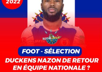 FOOT – SÉLECTION : DUCKENS MOÏSE NAZON DE RETOUR EN ÉQUIPE NATIONALE ?