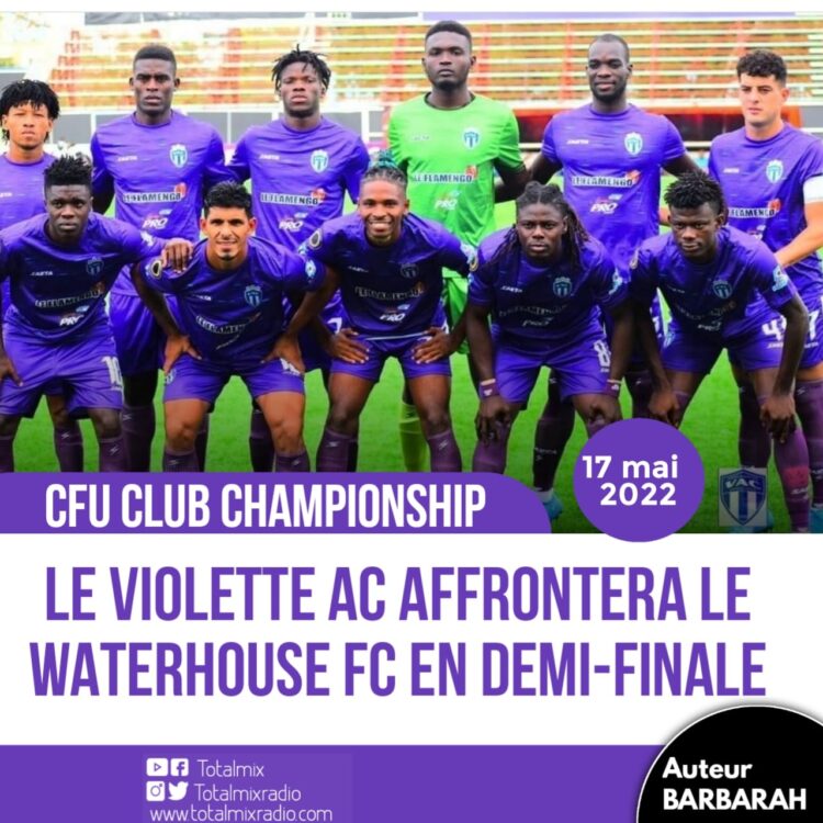 CFU CLUB CHAMPIONSHIP : LE WATERHOUSE FC POUR LE VIOLETTE AC EN DEMI-FINALE