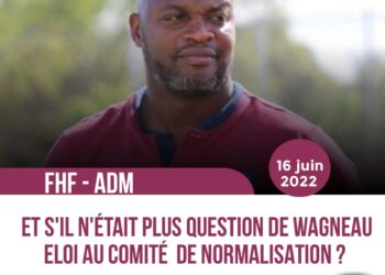FHF – ADM : SI LOIN SI PROCHE POUR WAGNEAU ELOI AU SEIN DU COMITÉ DE NORMALISATION !