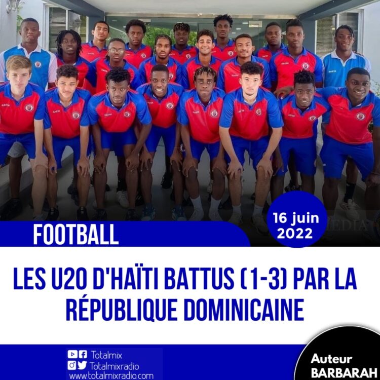 FOOTBALL : EN AMICAL, LES U20 DOMINICAINS FONT CHUTER CEUX D’HAÏTI (3-1) !