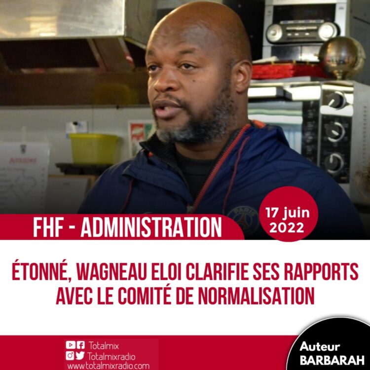 FHF – ADM : WAGNEAU ELOI DIT TOUT SUR SES CONTACTS AVEC LE COMITÉ DE NORMALISATION