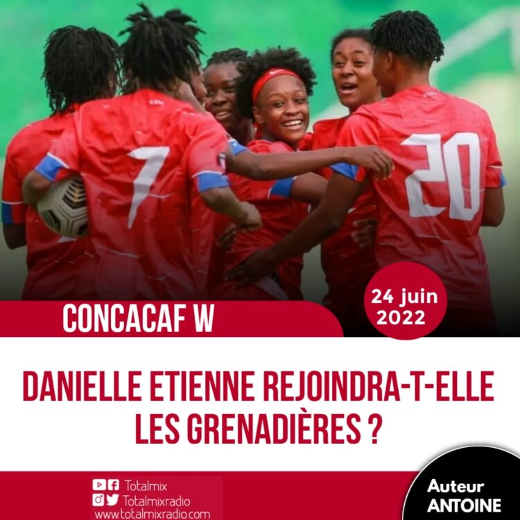 CONCACAF W : DANIELLE ETIENNE IRA, N’IRA PAS À MONTERREY ?