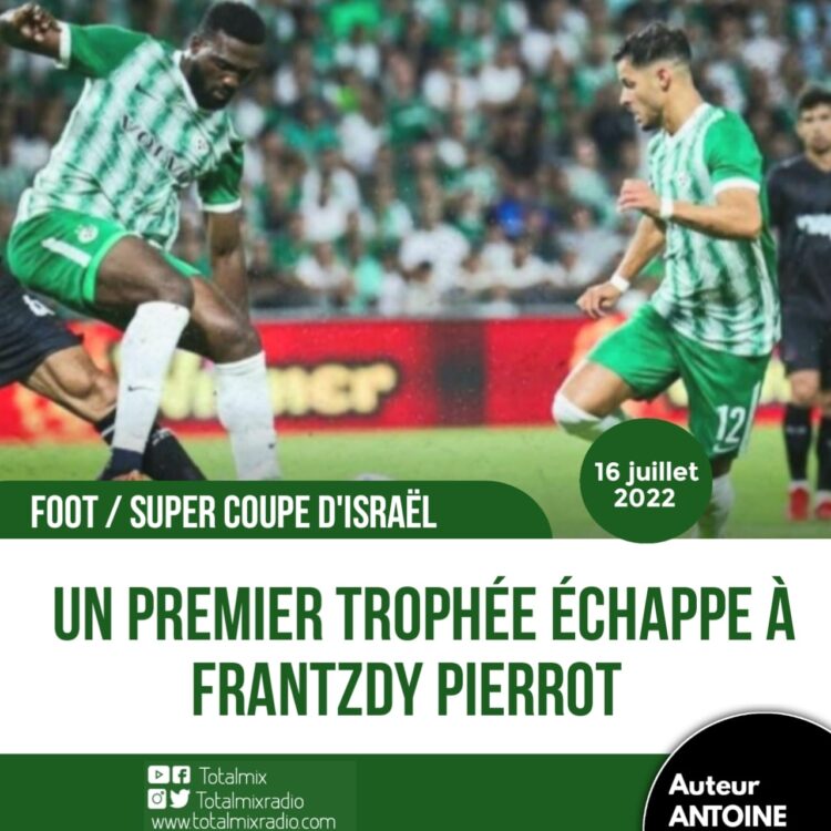 FOOT/ EXPATRIÉS : UN PREMIER TITRE RATÉ PAR FRANTZDY PIERROT SOUS SES NOUVELLES COULEURS DE MACCABI HAÏFA