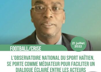 FOOT/CONFLIT : L’OBSERVATOIRE NATIONAL DU SPORT HAÏTIEN S’INTERROGE SUR LA SITUATION DU FOOTBALL HAÏTIEN