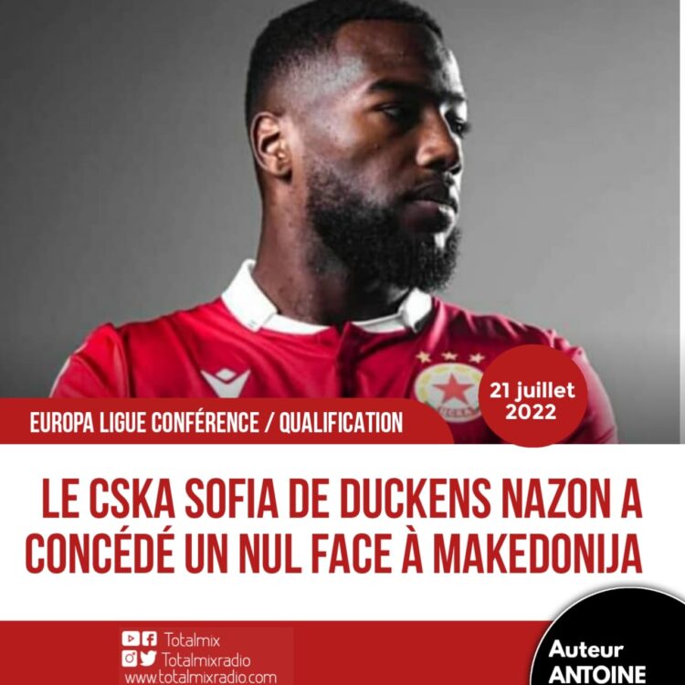 FOOT/EUROPA LIGUE CONFÉRENCE : MALGRÉ DUCKENS NAZON, LE CSKA SOFIA ET FK MAKEDONIJA SE QUITTENT DOS À DOS 