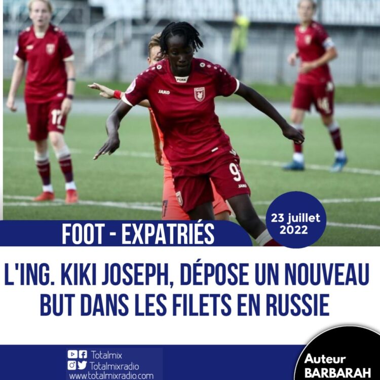 FOOT – EXPATRIÉS : UN NOUVEAU BUT POUR KIKI JOSEPH EN RUSSIE