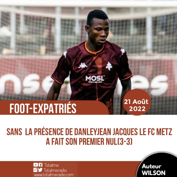 FOOTBALL – EXPATRIÉS : EN L’ABSENCE DE DANLEY JEAN-JACQUES, LE FC METZ FAIT MATCH NUL