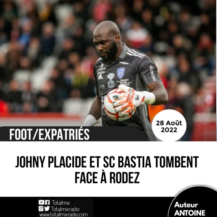 FOOT – EXPATRIÉS : AF RODEZ S’OFFRE LE SC BASTIA DE JOHNY PLACIDE