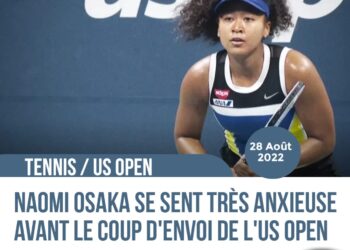 TENNIS : NAOMI OSAKA SE SENT TRÈS ANXIEUSE AVANT LE COUP D’ENVOI DE L’US OPEN