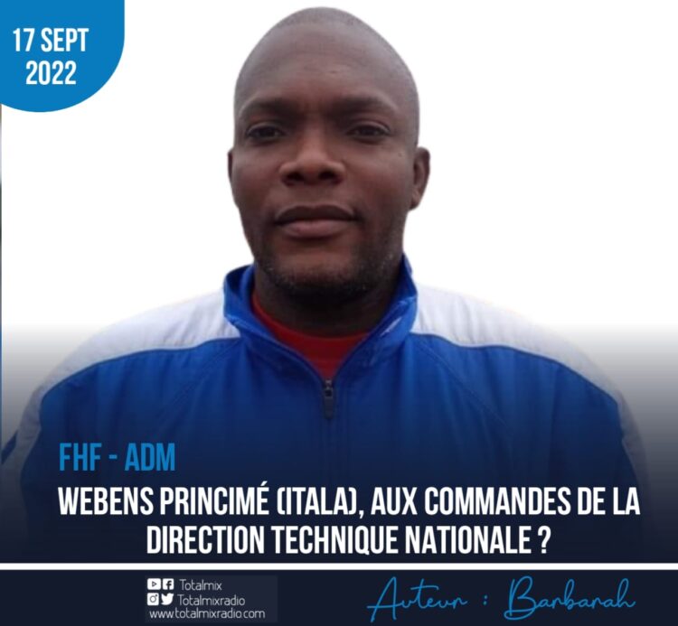 OFFICIEL : WEBBENS PRINCIMÉ (ITALA), CANDIDAT POUR PRENDRE LES RÊNES DE LA DTN DE LA FHF !