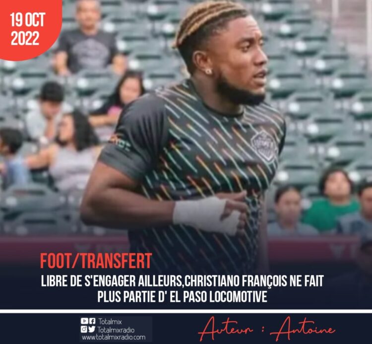 FOOT – EXPATRIÉS / USA : SANS CLUB, CHRISTIANO FRANÇOIS LÂCHÉ PAR EL PASO LOCOMOTIVE 