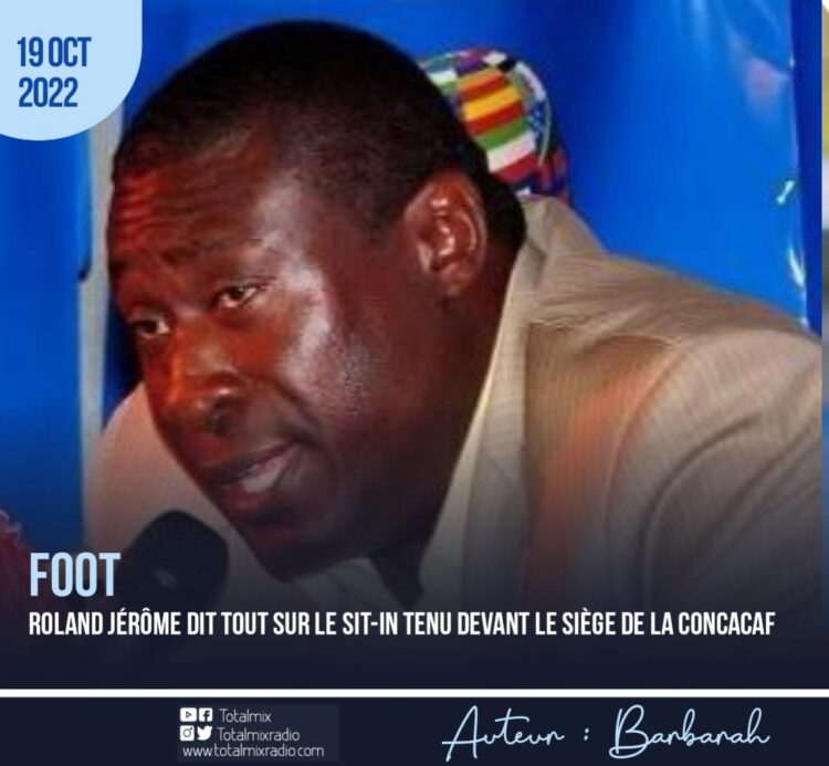 FOOTBALL : ROLAND JÉRÔME DIT TOUT SUR LE SIT-IN TENU DEVANT LE SIÈGE DE LA CONCACAF