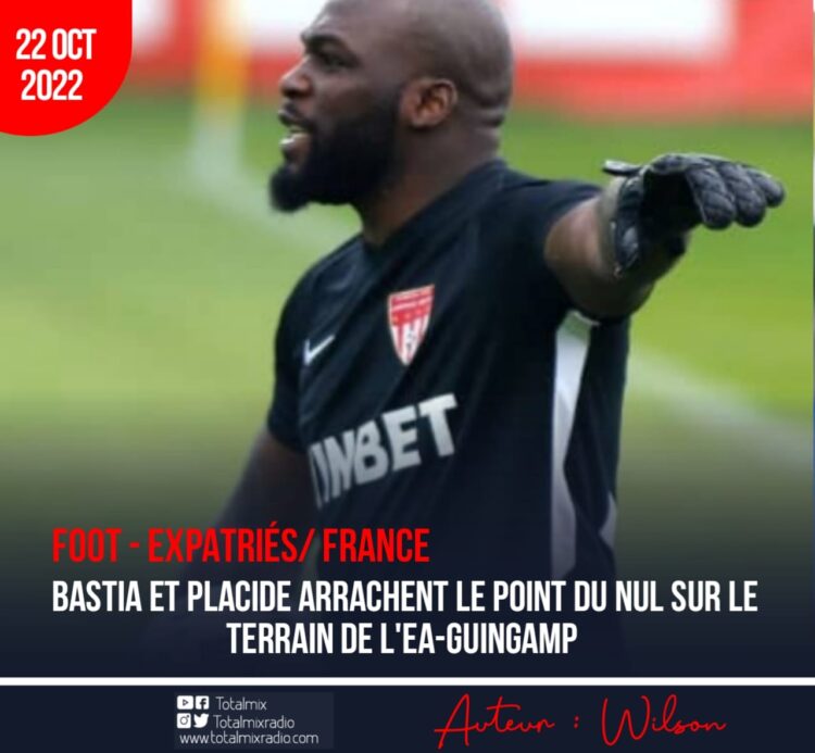 FOOT- EXPATRIÉS / FRANCE : LE SC BASTIA ET JHONNY PLACIDE ONT FAIT NUL CONTRE L’EA GUINGAMP