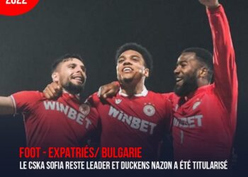 FOOT – EXPATRIÉS/ BULGARIE : LE CSKA SOFIA RESTE LEADER ET DUCKENS NAZON A ÉTÉ TITULARISÉ