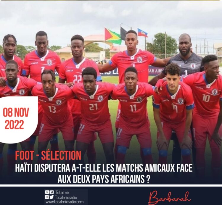 FOOTBALL : HAÏTI DISPUTERA-T-ELLE LES MATCHS AMICAUX FACE AUX DEUX PAYS AFRICAINS ?