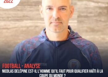 FOOTBALL – ANALYSE : NICOLAS DELÉPINE EST-IL L&rsquo;HOMME QU&rsquo;IL FAUT POUR QUALIFIER HAÏTI À LA COUPE DU MONDE ?