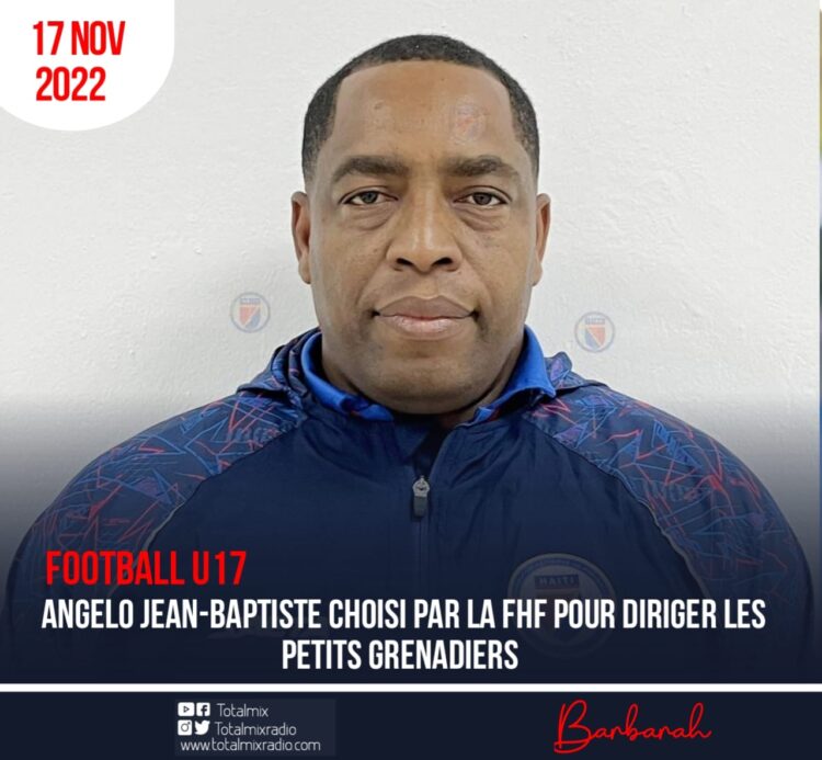FOOTBALL U17 : ANGELO JEAN-BAPTISTE CHOISI PAR LA FHF POUR DIRIGER LES PETITS GRENADIERS