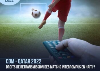 CDM – QATAR 2022 : DROITS DE RETRANSMISSION DES MATCHS INTERROMPUS EN HAÏTI ?
