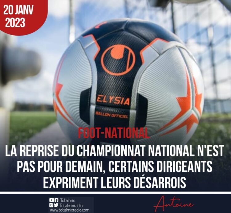 FOOT – ANALYSE : DES DIRIGEANTS SE DISENT FATIGUÉS DE L’ARRÊT DU CHAMPIONNAT NATIONAL
