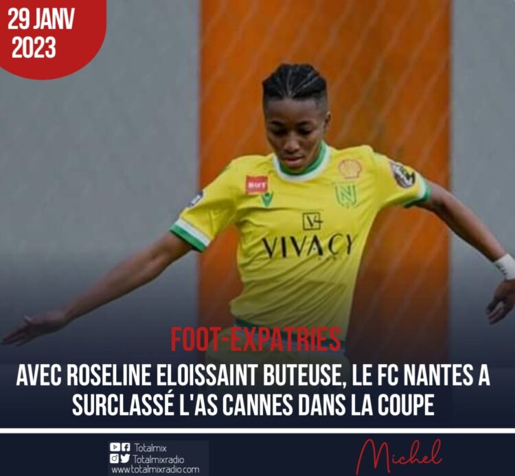 COUPE DE FRANCE : FESTIVAL OFFENSIF DU FC NANTES ET ROSELINE ELOISSAINT