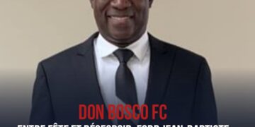 DON BOSCO FC : ENTRE FÊTE ET DÉSESPOIR, FORD JEAN-BAPTISTE S’ADRESSE À LA FAMILLE DU FOOTBALL