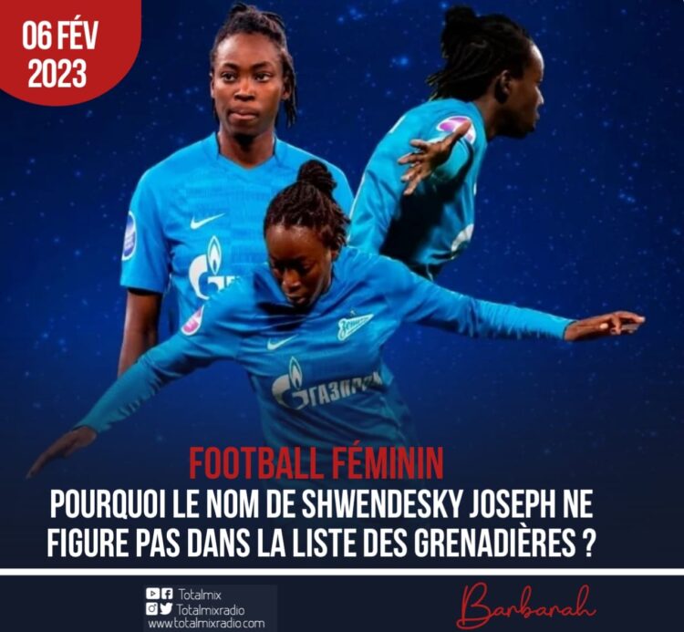 FOOTBALL FÉMININ : POURQUOI LE NOM DE SHWENDESKY JOSEPH NE FIGURE PAS DANS LA LISTE DES GRENADIÈRES ?