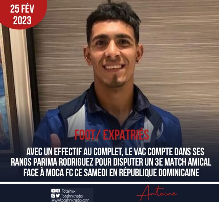 LDC DE LA CONCACAF : PARIMA RODRIGUEZ RENFORCE L’EFFECTIF DU VAC AVANT SON 3E MATCH AMICAL